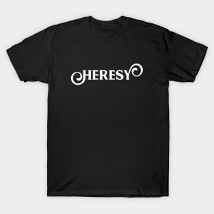 Heresy Wargaming Quotes T-Shirt